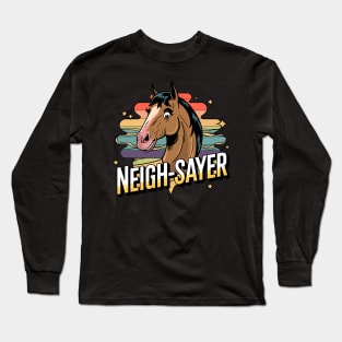 Neigh-Sayer – Funny Horse Attitude Long Sleeve T-Shirt